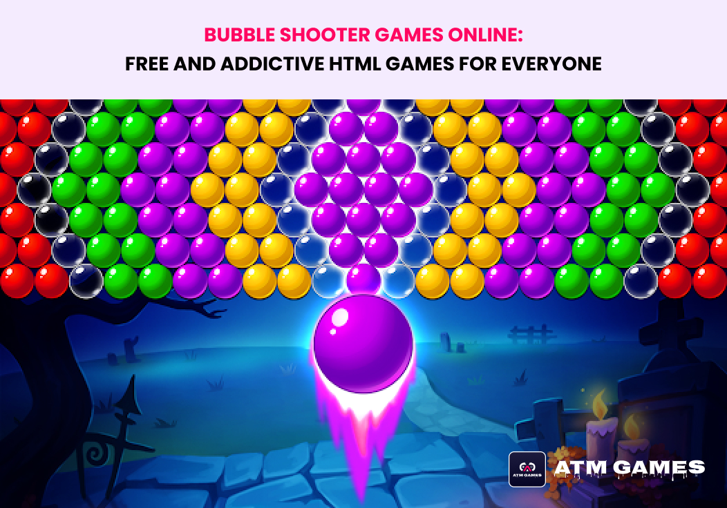 Bubble Shooter Games Online: Free and Addictive HTML Games for Everyone
